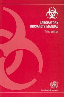 Laboratory Biosafety Manual - World Health Organization