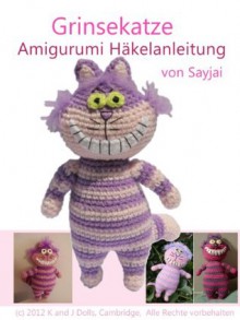 Grinsekatze Amigurumi Häkelanleitung (German Edition) - Sayjai, Andrea