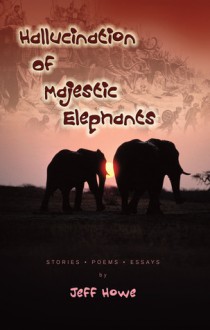 Hallucination of Majestic Elephants - Jeff Howe