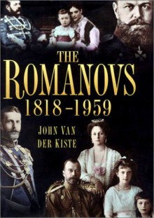 The Romanovs 1818 1959: Alexander Ii Of Russia And His Family - John van der Kiste