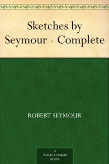 Sketches by Seymour - Complete - Robert Seymour