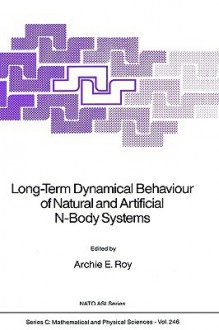 Long-Term Dynamical Behaviour of Natural and Artificial N-Body Systems - A.E. Roy