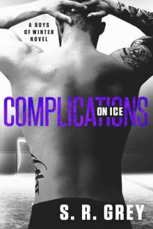 Complications on Ice (Boys of Winter Book 3) - S.R. Grey