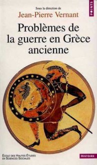 Problèmes de la guerre en Grèce ancienne - Jean-Pierre Vernant