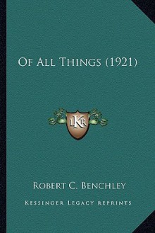 Of All Things (1921) of All Things (1921) - Robert C. Benchley