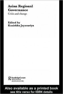 Asian Regional Governance: Crisis and Change - Kanishka Jayasuriya