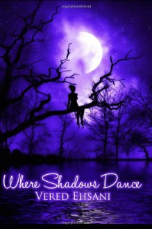 Where Shadows Dance - Vered Ehsani