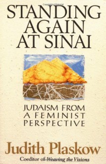 Standing Again at Sinai: Judaism from a Feminist Perspective - Judith Plaskow