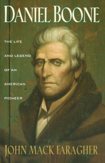 Daniel Boone: The Life and Legend of an American Pioneer (An Owl Book) - John Mack Faragher