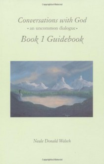 Conversations with God, Book 1 Guidebook: An Uncommon Dialogue - Neale Donald Walsch