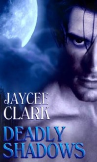 Deadly Shadows - Jaycee Clark