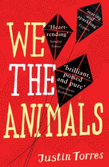 We the Animals - Justin Torres