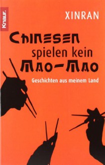 Chinesen spielen kein Mao-Mao: Geschichten aus meinem Land - Sigrid Langhaeuser, Xinran