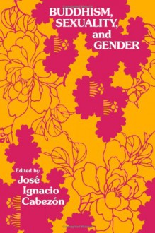 Buddhism, Sexuality, and Gender - José Ignacio Cabezon