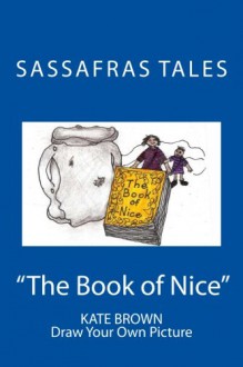 Sassafras Tales: Book II: The Book of Nice: The Book of Nice - Kate Brown