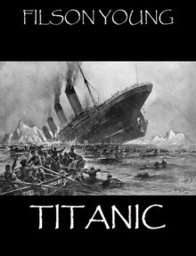 Titanic - The Story Of A Maritime Disaster - Filson Young