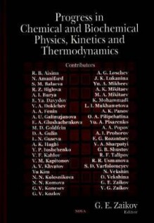 Progress in Chemical and Biochemical Physics, Kinetics and Thermodynamics - Gennady E. Zaikov, Gennadii Efremovich Zaikov