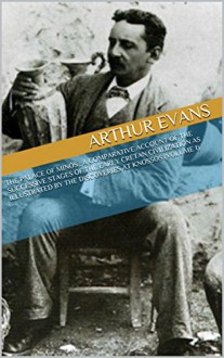 The Palace of Minos : A Comparative Account of the Successive Stages of the Early Cretan Civilization as Illustrated by the Discoveries at Knossos (Volume 1) - Arthur Evans