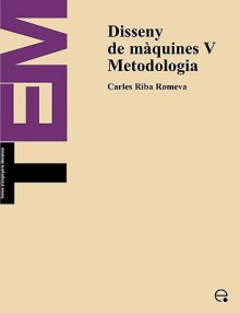 Disseny de Mquines V. Metodologia - Carles Riba Romeva, Edicions UPC