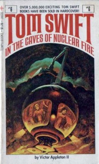 Tom Swift in the Caves of Nuclear Fire - Victor Appleton II