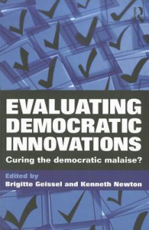 Democratic Innovations: Theories, Practice & Evaluation - Kenneth Newton, Brigitte Geissel