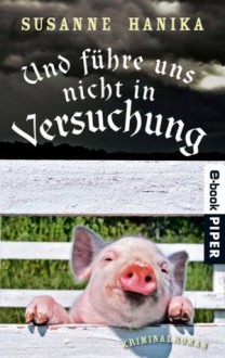 Und führe uns nicht in Versuchung: Kriminalroman (Lisa Wild-Reihe) (German Edition) - Susanne Hanika