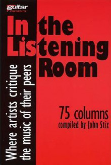 In the Listening Room: Where Artists Critique the Music of Their Peers - John Stix