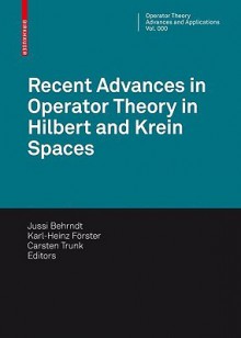 Recent Advances In Operator Theory In Hilbert And Krein Spaces (Operator Theory: Advances And Applications) - Jussi Behrndt, Karl-Heinz Förster, Carsten Trunk