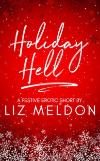 Holiday Hell (Erotic Short Shorts Book 2) - Liz Meldon