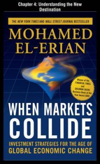 When Markets Collide, Chapter 4 - Understanding the New Destination - Mohamed El-Erian