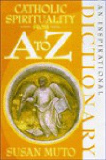 Catholic Spirituality from A to Z (Inspirational Dictionary) - Susan Muto