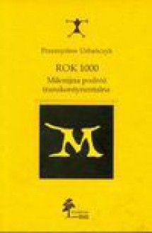Rok 1000 : milenijna podróż transkontynentalna - Przemysław. Urbańczyk