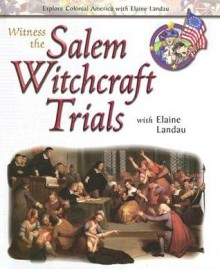 Witness the Salem Witchcraft Trials With Elaine Landau (Explore Colonial America With Elaine Landau) - Elaine Landau