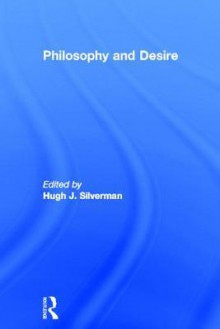 Philosophy and Desire - Hugh J. Silverman