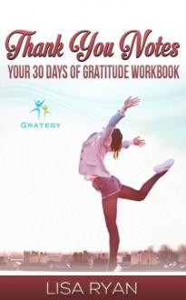 Thank You Notes: Your 30 Days of Gratitude Workbook - Lisa Ryan