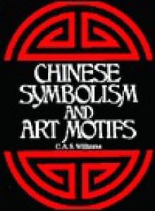 Chinese Symbolism And Art Motifs - Charles Alfred Speed Williams, C.A.S. Williams