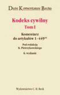 Kodeks cywilny. Komentarz do art. 1-44910. Tom I - Krzysztof Pietrzykowski, Jan Mojak, Adam Brzozowski, Zbigniew Banaszczyk, Leszek Ogiegło, Maksymilian Pazdan, Wojciech Popiołek, Marek Safjan, Elżbieta Skowrońska-Bocian, Jan Szachułowicz, Janusz Pietrzykowski, Kamil Zaradkiewicz, Kazimierz Zawada