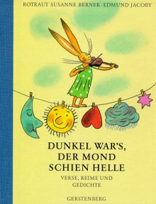 Dunkel war's, der Mond schien helle. Verse, Reime und Gedichte - Edmund Jacoby, Rotraut Susanne Berner