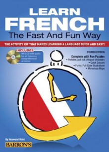 Learn French the Fast and Fun Way with MP3 CD: The Activity Kit That Makes Learning a Language Quick and Easy! - Heywood Wald, Elisabeth Bourquin Leete, Theodore Kendris