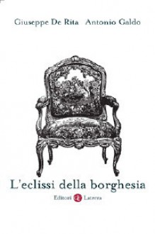 L'eclissi della borghesia - Giuseppe De Rita, Antonio Galdo