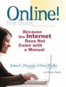 Online! the Book: Because the Internet Does Not Come with a Manual - Dvorak, Pirillo