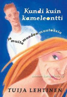 Kundi kuin kameleontti ja muita muodonmuutoksia - Tuija Lehtinen