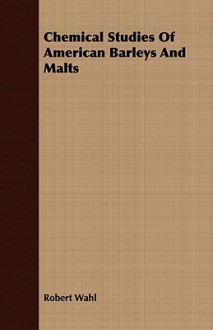 Chemical Studies of American Barleys and Malts - Robert Wahl