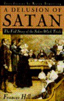 A Delusion of Satan: The Full Story of the Salem Witch Trials - Frances Hill