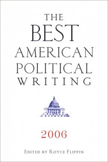 The Best American Political Writing 2006 - Royce Flippin