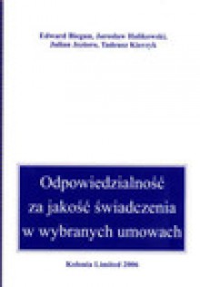 Odpowiedzialność za jakość świadczenia w wybranych umowach - Edward Biegun, Jarosław Halikowski, Julian Jezioro, Tadeusz Kierzyk