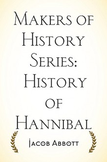 Makers of History Series: History of Hannibal - Jacob Abbott