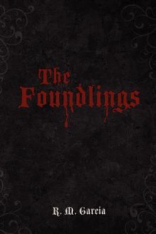 The Foundlings - R.M. Garcia