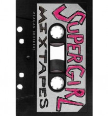 [ [ [ Supergirl Mixtapes[ SUPERGIRL MIXTAPES ] By Brothers, Meagan ( Author )Apr-24-2012 Hardcover - Meagan Brothers