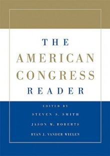 The American Congress Reader - Steven S. Smith, Jason M. Roberts, Ryan J. Vander Wielen